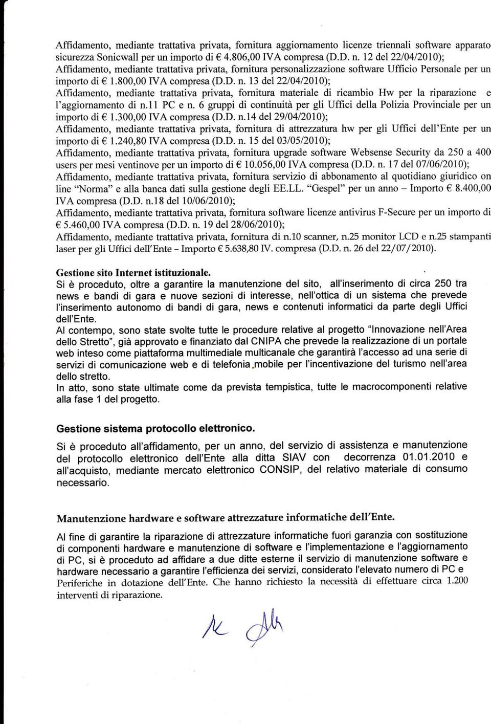 13 del 2210412010); Affidamento, mediante trattativa privata, fornitura materiale di ricambio Hw per la úparazione e I'aggiornamento di n.11 PC e n.