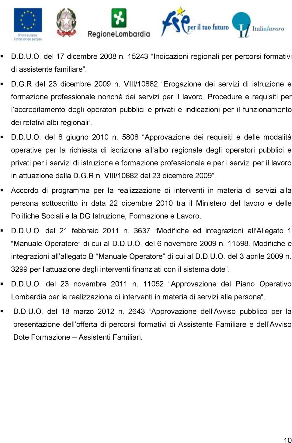 Procedure e requisiti per l accreditamento degli operatori pubblici e privati e indicazioni per il funzionamento dei relativi albi regionali. D.D.U.O. del 8 giugno 2010 n.