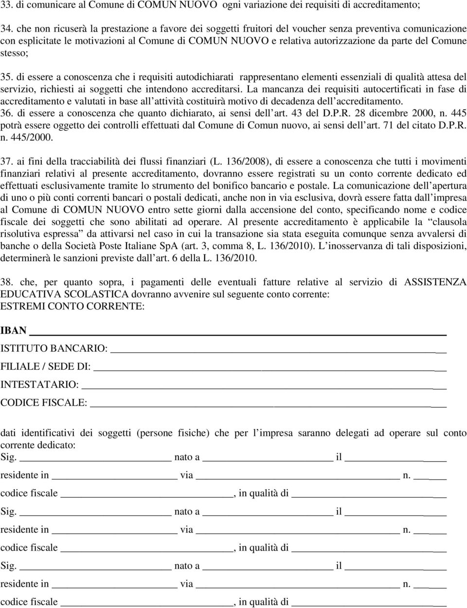 del Comune stesso; 35. di essere a conoscenza che i requisiti autodichiarati rappresentano elementi essenziali di qualità attesa del servizio, richiesti ai soggetti che intendono accreditarsi.