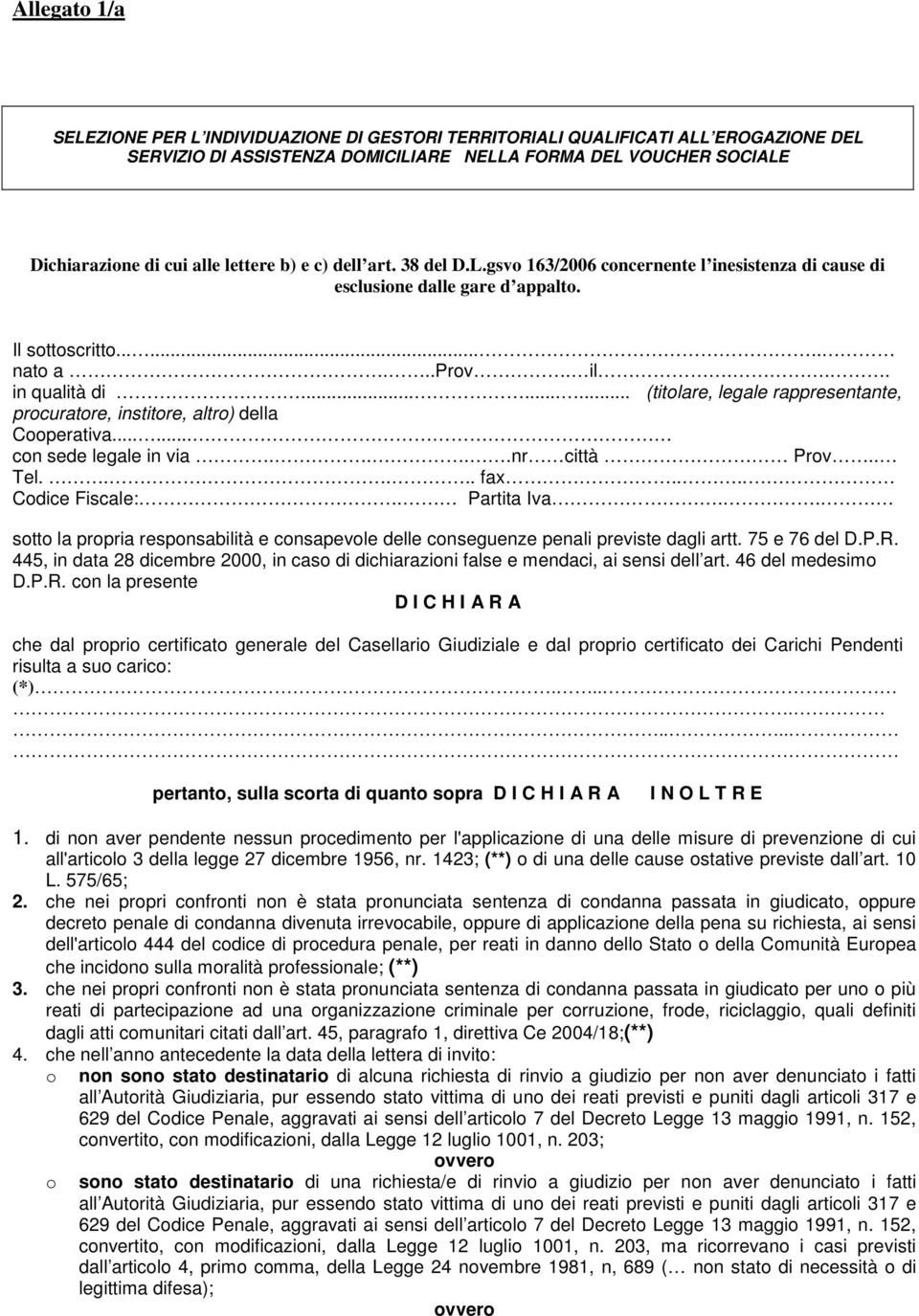 Partita Iva.. sotto la propria responsabilità e consapevole delle conseguenze penali previste dagli artt. 75 e 76 del D.P.R.