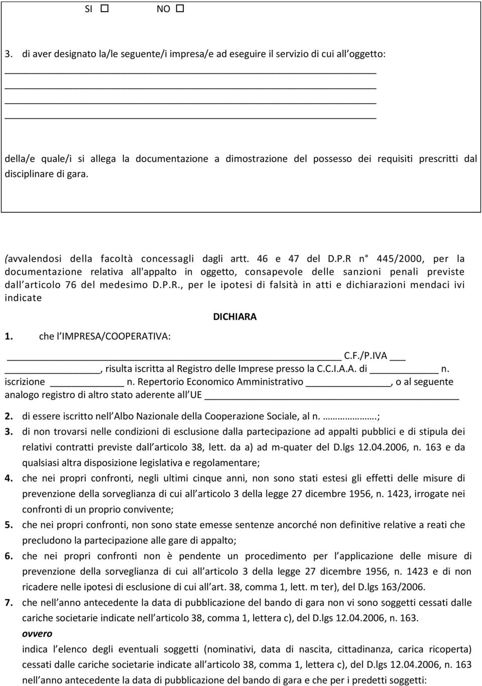 disciplinare di gara. (avvalendosi della facoltà concessagli dagli artt. 46 e 47 del D.P.