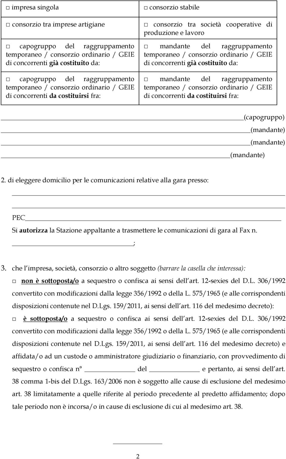 GEIE di concorrenti già costituito da: mandante del raggruppamento temporaneo / consorzio ordinario / GEIE di concorrenti da costituirsi fra: (capogruppo) (mandante) (mandante) (mandante) 2.