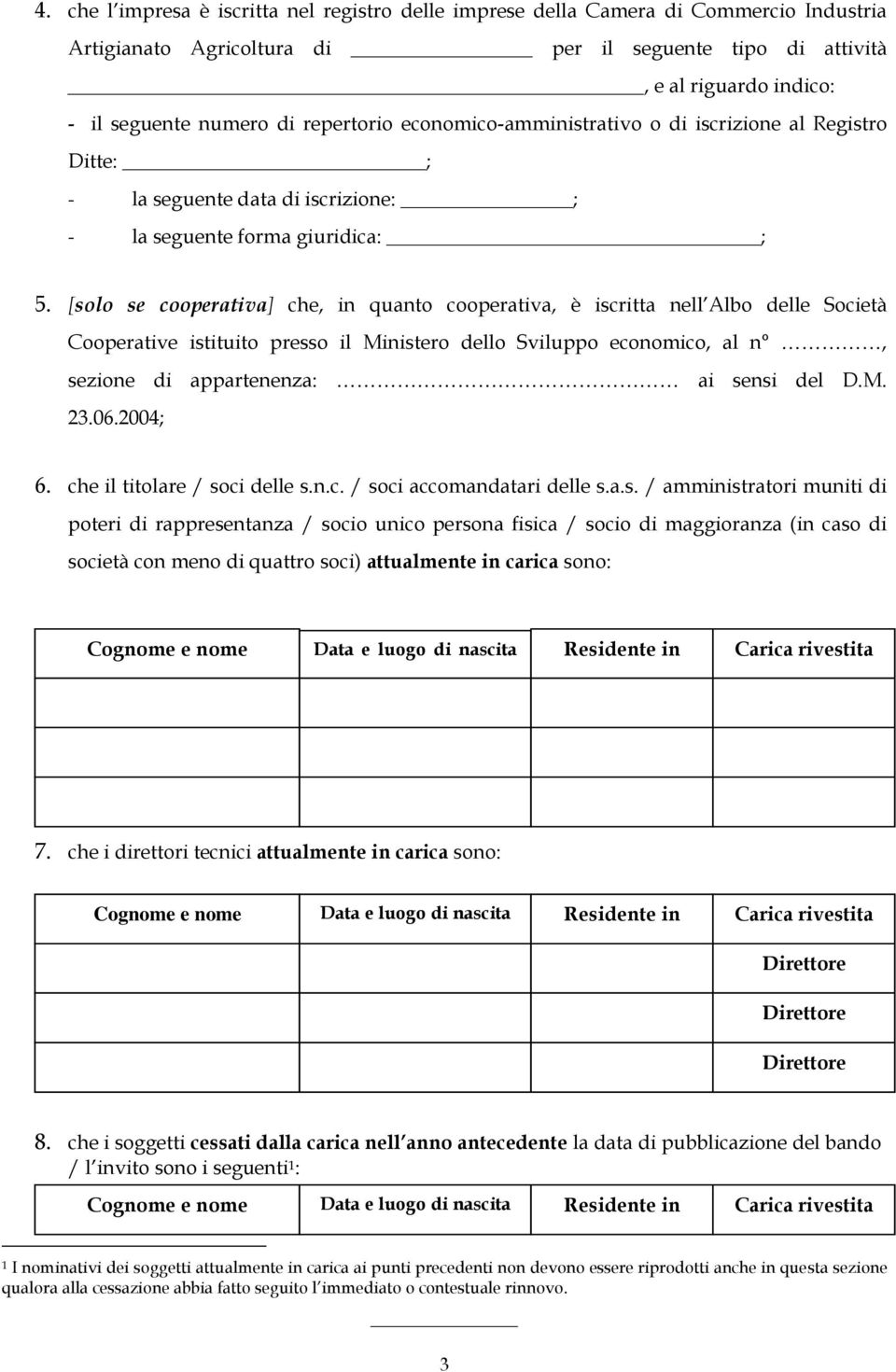 [solo se cooperativa] che, in quanto cooperativa, è iscritta nell Albo delle Società Cooperative istituito presso il Ministero dello Sviluppo economico, al n, sezione di appartenenza: ai sensi del D.