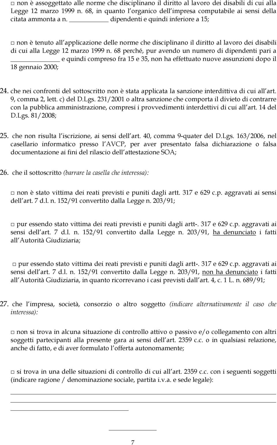 68 perché, pur avendo un numero di dipendenti pari a e quindi compreso fra 15 e 35, non ha effettuato nuove assunzioni dopo il 18 gennaio 2000; 24.