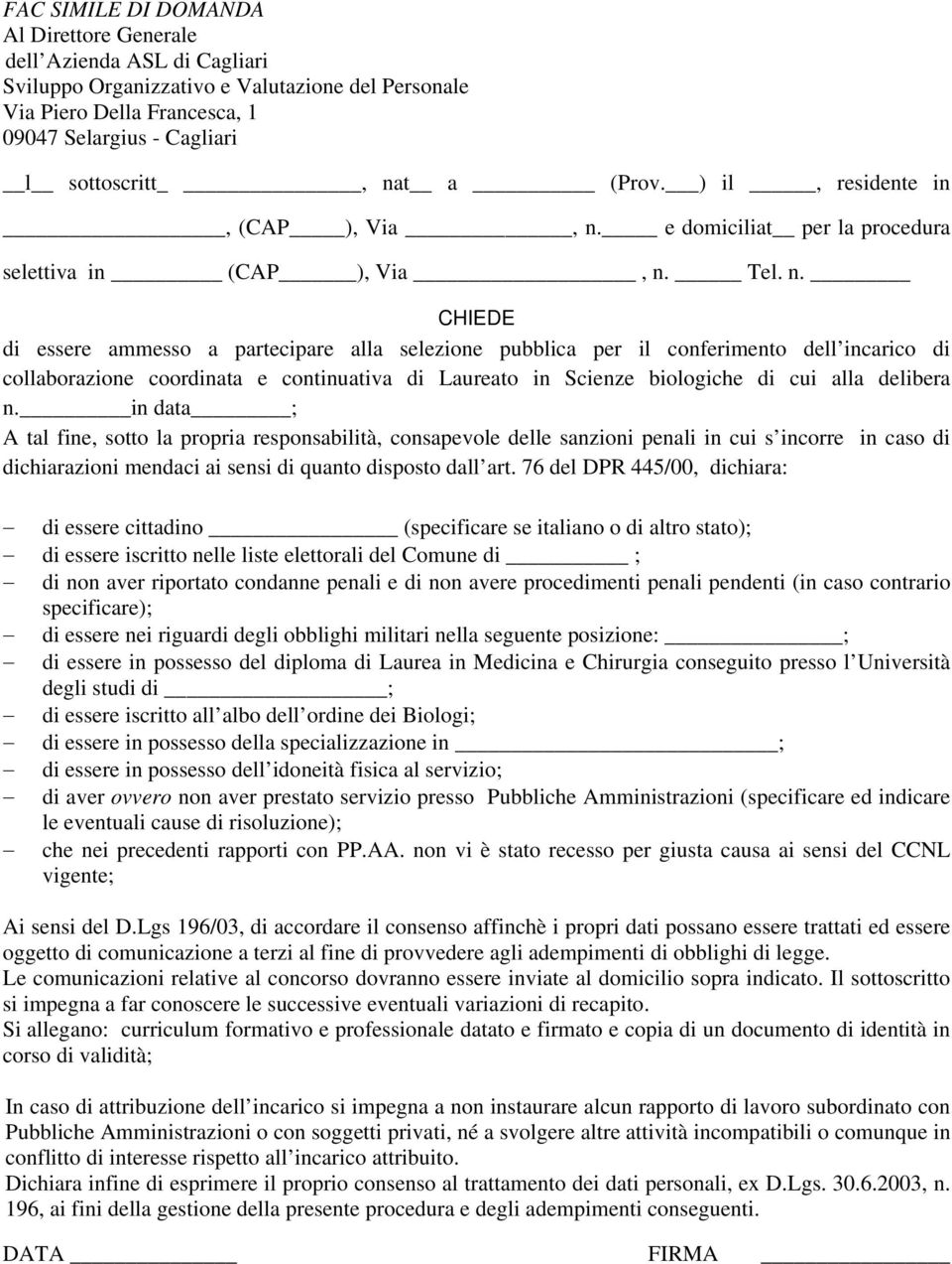 e domiciliat per la procedura selettiva in (CAP ), Via, n.