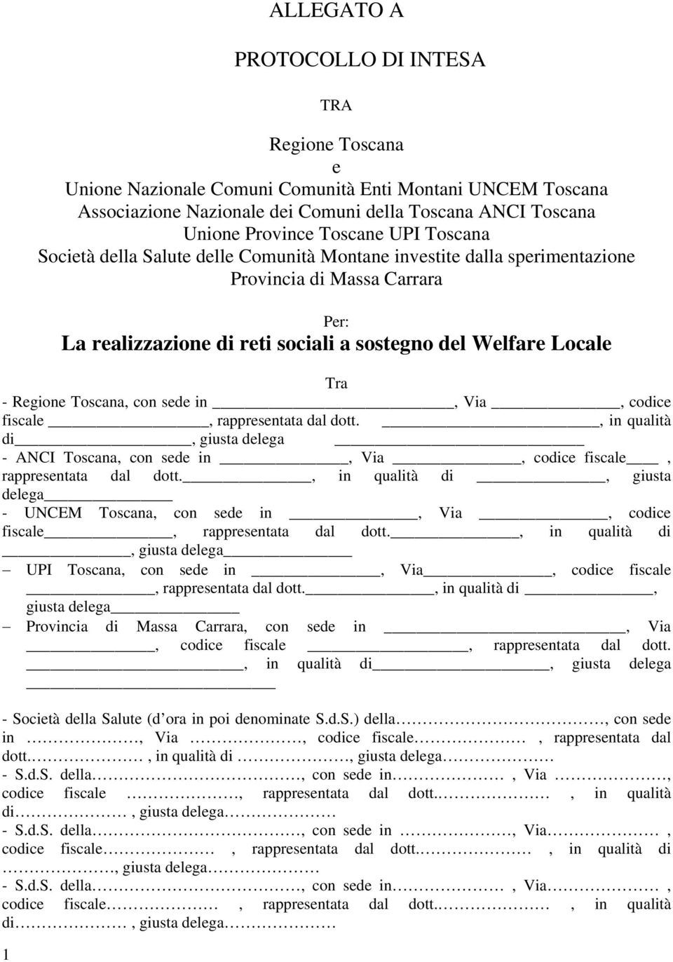 Regione Toscana, con sede in, Via, codice fiscale, rappresentata dal dott., in qualità di, giusta delega - ANCI Toscana, con sede in, Via, codice fiscale, rappresentata dal dott.