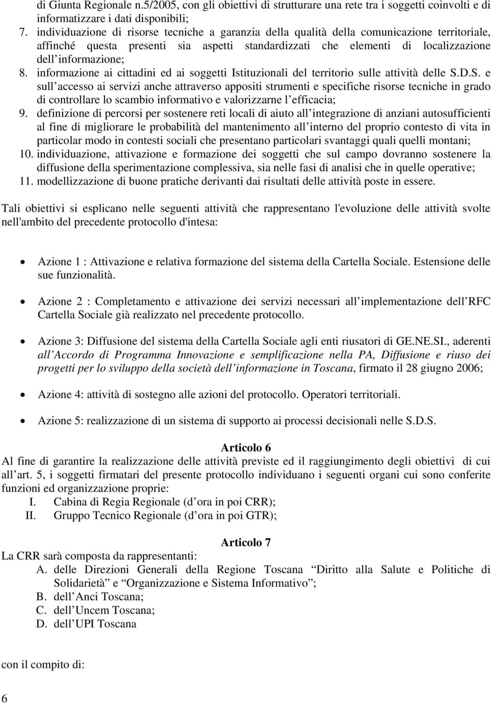 informazione ai cittadini ed ai soggetti Istituzionali del territorio sulle attività delle S.