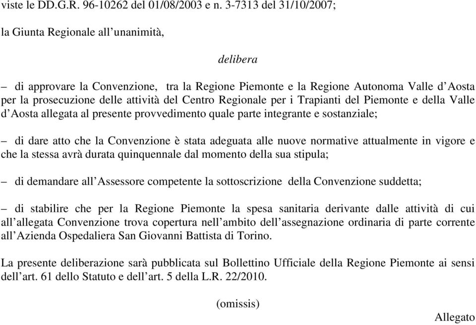 Centro Regionale per i Trapianti del Piemonte e della Valle d Aosta allegata al presente provvedimento quale parte integrante e sostanziale; di dare atto che la Convenzione è stata adeguata alle