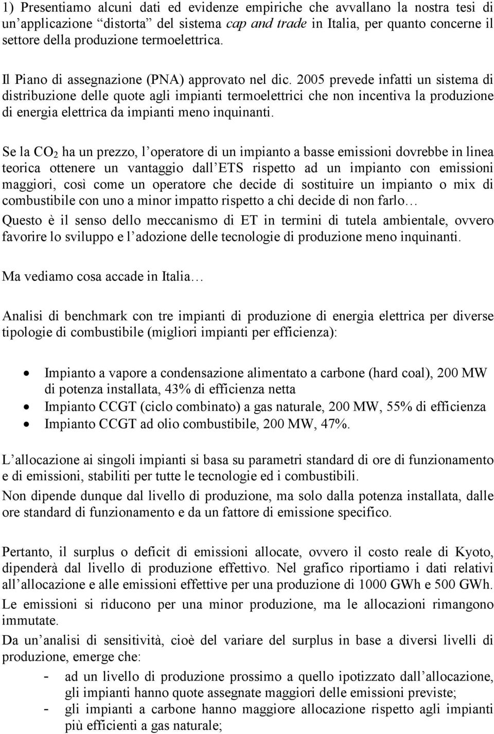 2005 prevede infatti un sistema di distribuzione delle quote agli impianti termoelettrici che non incentiva la produzione di energia elettrica da impianti meno inquinanti.