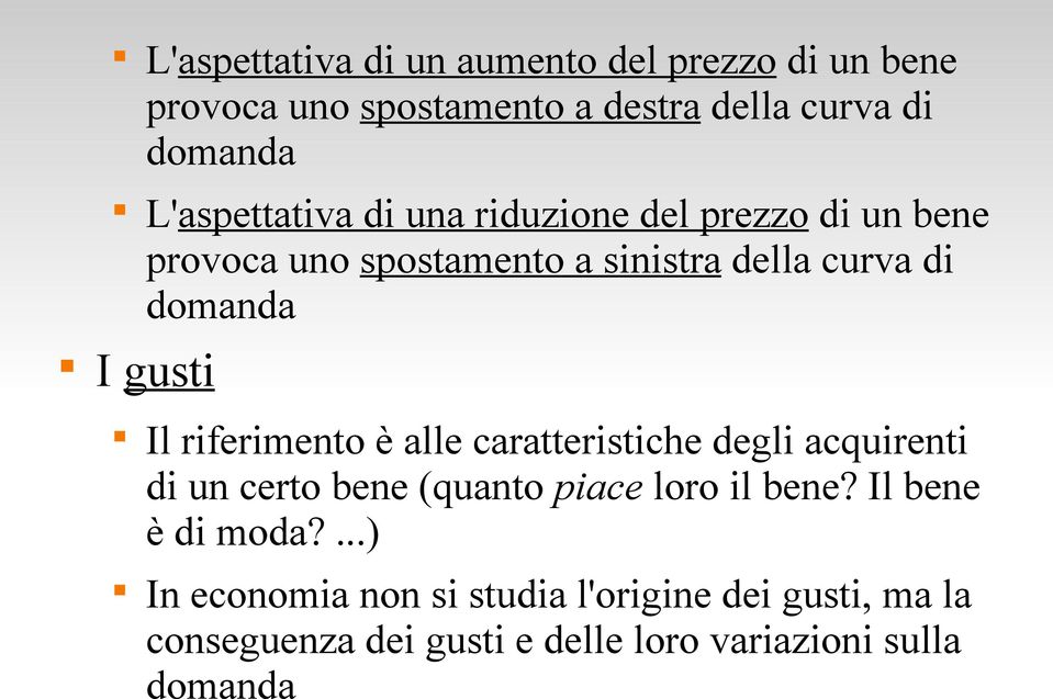 gusti Il riferimento è alle caratteristiche degli acquirenti di un certo bene (quanto piace loro il bene?