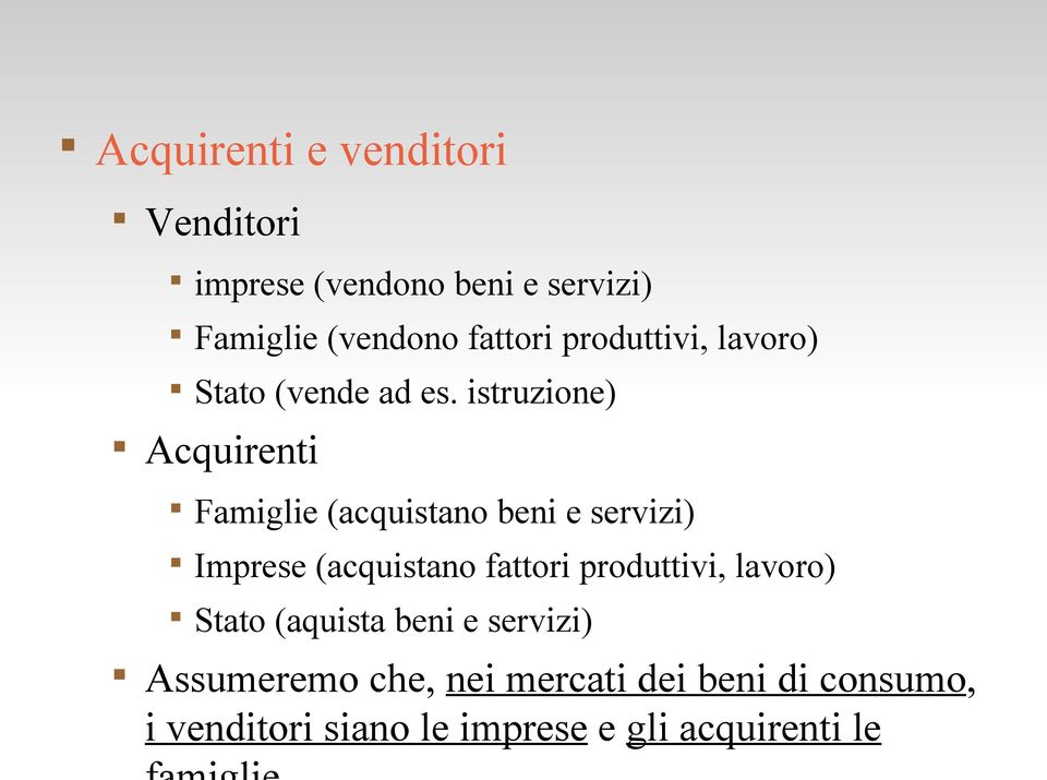 istruzione) Acquirenti Famiglie (acquistano beni e servizi) Imprese (acquistano fattori