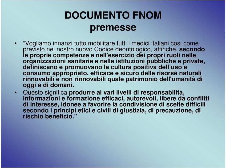 risorse naturali rinnovabili e non rinnovabili quale patrimonio dell'umanità di oggi e di domani.