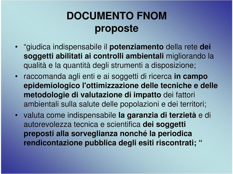 metodologie di valutazione di impatto dei fattori ambientali sulla salute delle popolazioni e dei territori; valuta come indispensabile la garanzia