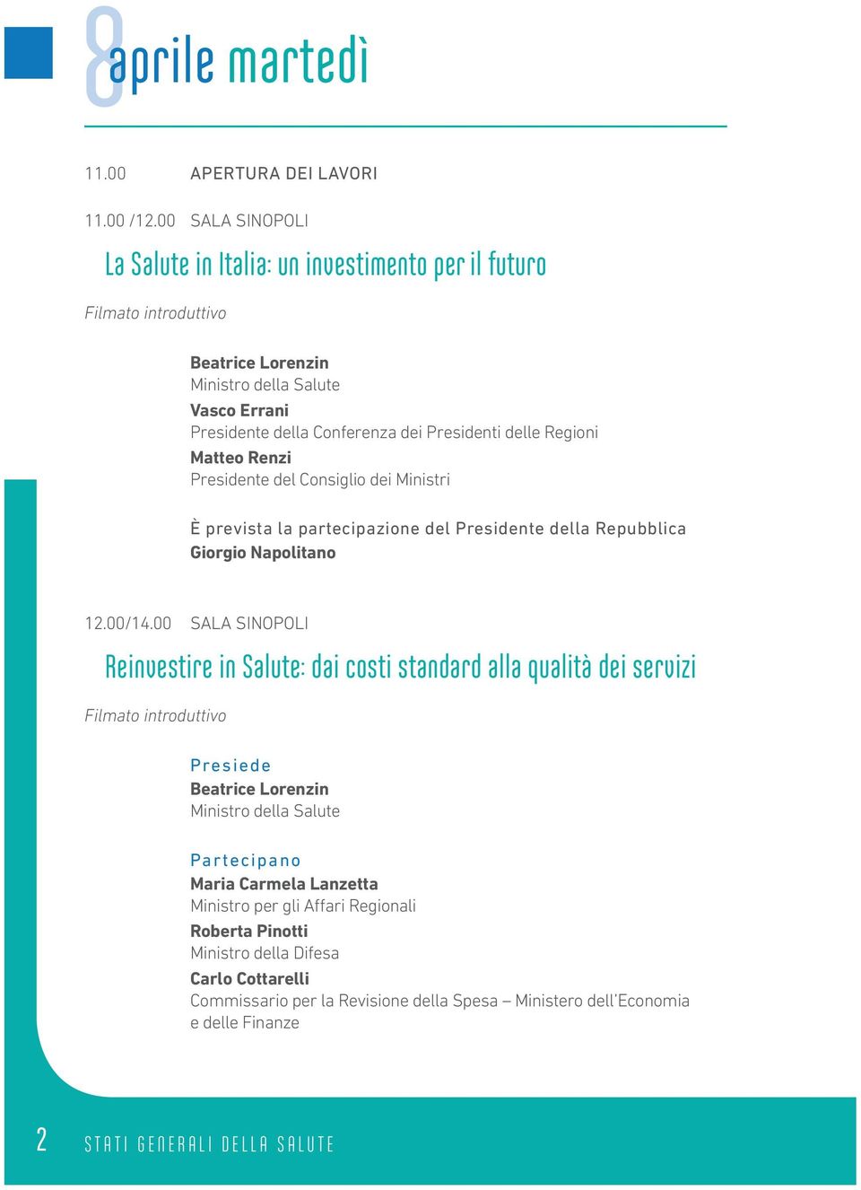 Presidente del Consiglio dei Ministri È prevista la partecipazione del Presidente della Repubblica Giorgio Napolitano 12.00/14.