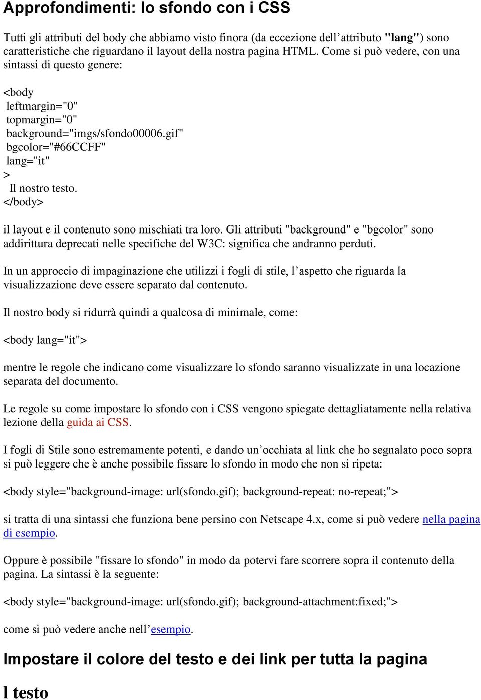 </body> il layout e il contenuto sono mischiati tra loro. Gli attributi "background" e "bgcolor" sono addirittura deprecati nelle specifiche del W3C: significa che andranno perduti.