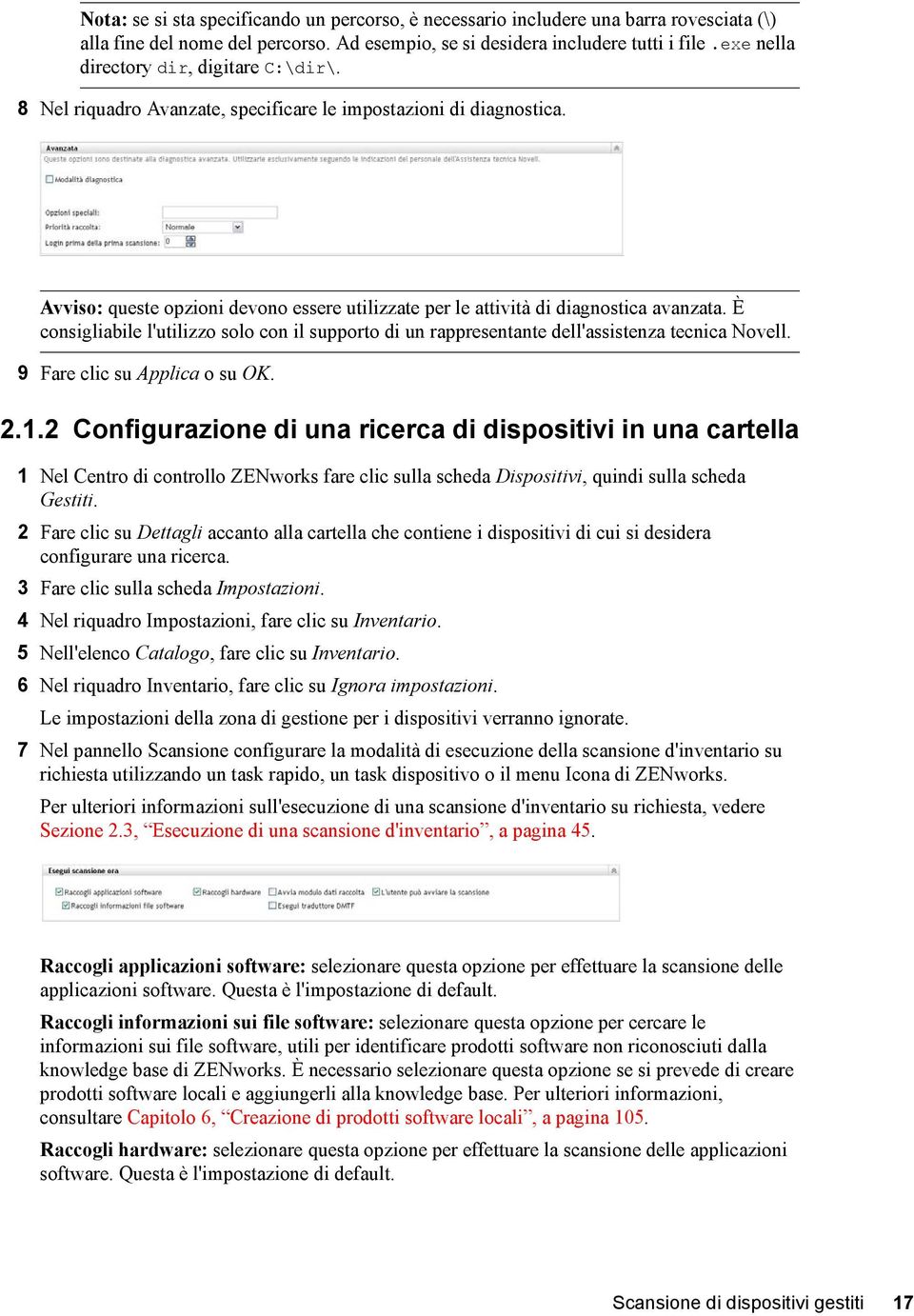 È consigliabile l'utilizzo solo con il supporto di un rappresentante dell'assistenza tecnica Novell. 9 Fare clic su Applica o su OK. 2.1.