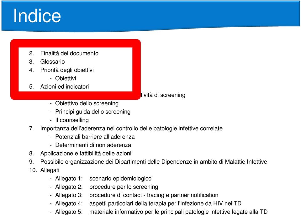 Importanza dell aderenza nel controllo delle patologie infettive correlate - Potenziali barriere all aderenza - Determinanti di non aderenza 8. Applicazione e fattibilità delle azioni 9.