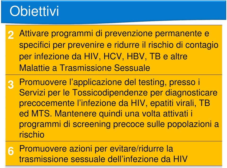 presso i Servizi per le Tossicodipendenze per diagnosticare precocemente l infezione da HIV, epatiti virali, TB ed MTS.