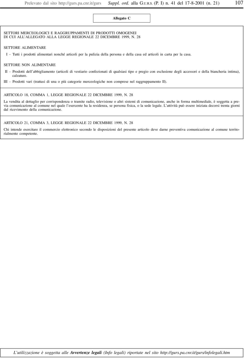 28 SETTORE ALIMENTARE III - Tutti i prodotti alimentari nonché articoli per la pulizia della persona e della casa ed articoli in carta per la casa.