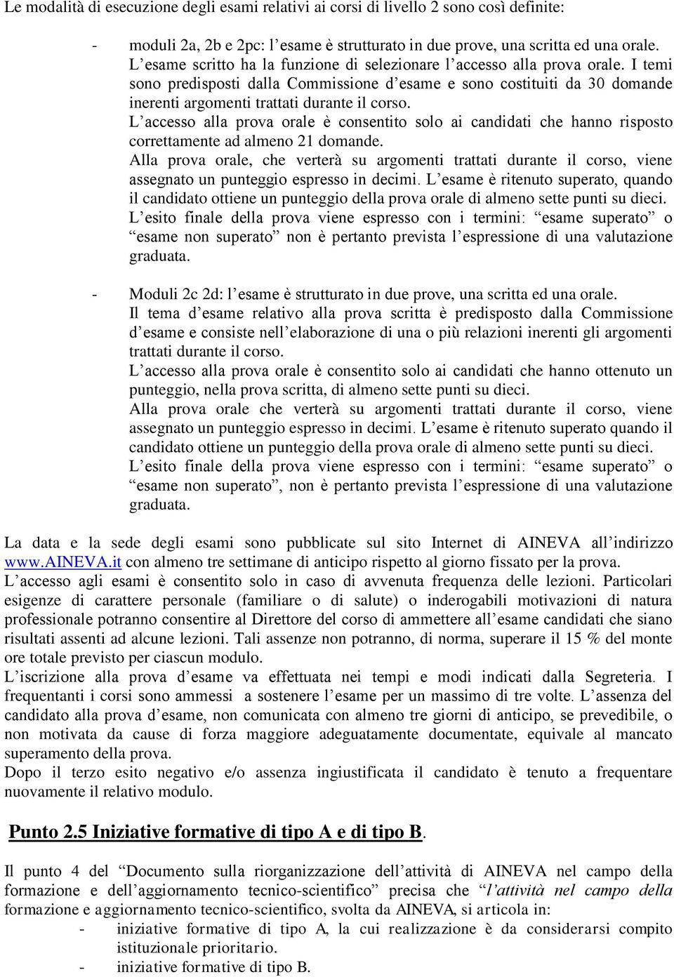 I temi sono predisposti dalla Commissione d esame e sono costituiti da 30 domande inerenti argomenti trattati durante il corso.