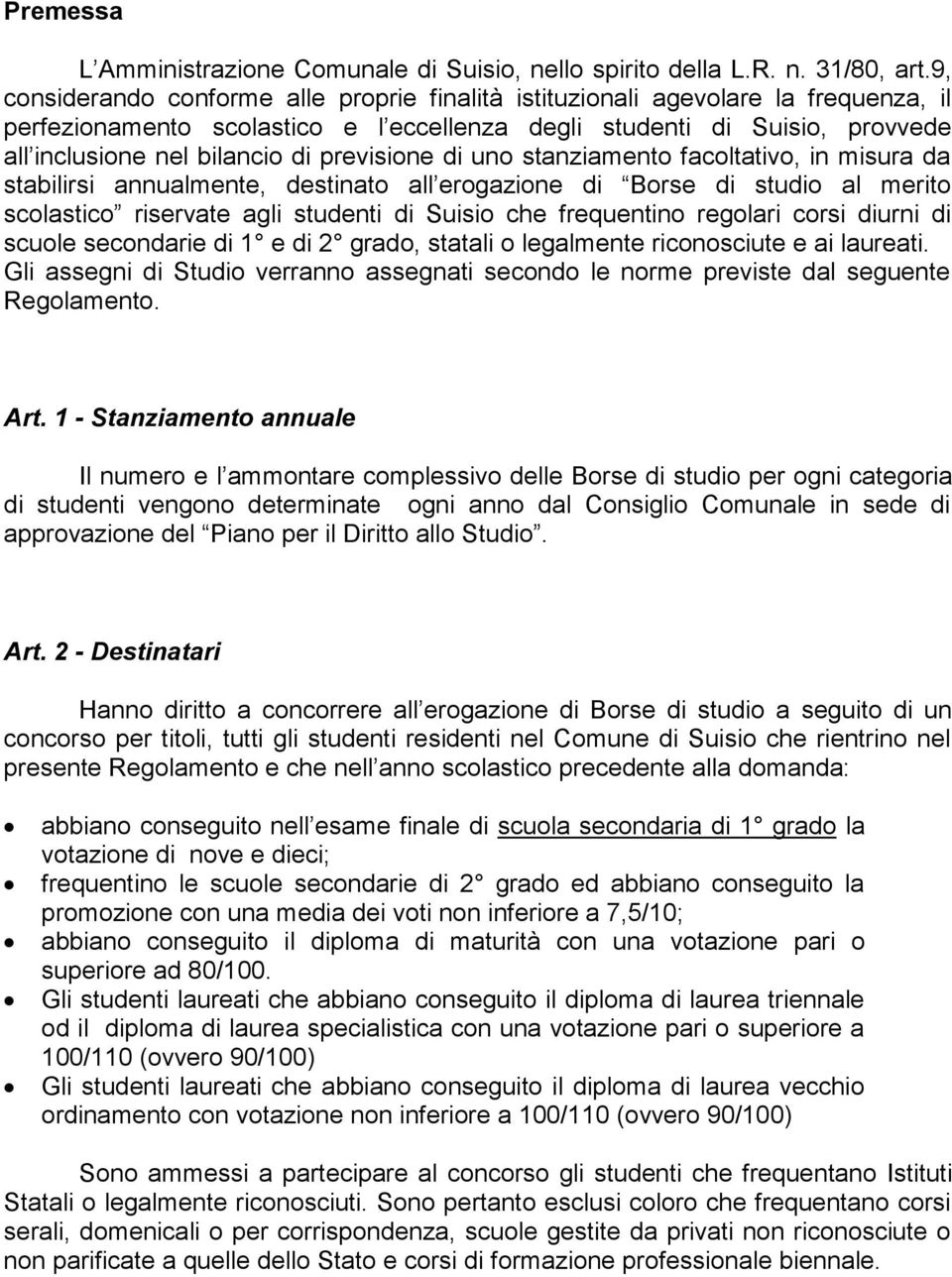 previsione di uno stanziamento facoltativo, in misura da stabilirsi annualmente, destinato all erogazione di Borse di studio al merito scolastico riservate agli studenti di Suisio che frequentino