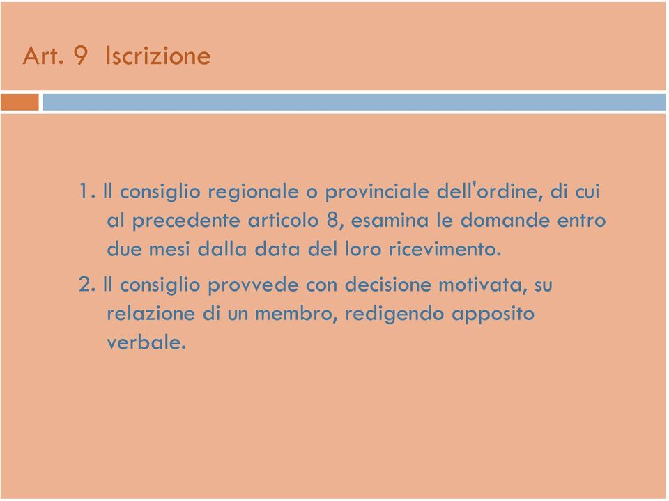 precedente articolo 8, esamina le domande entro due mesi dalla data