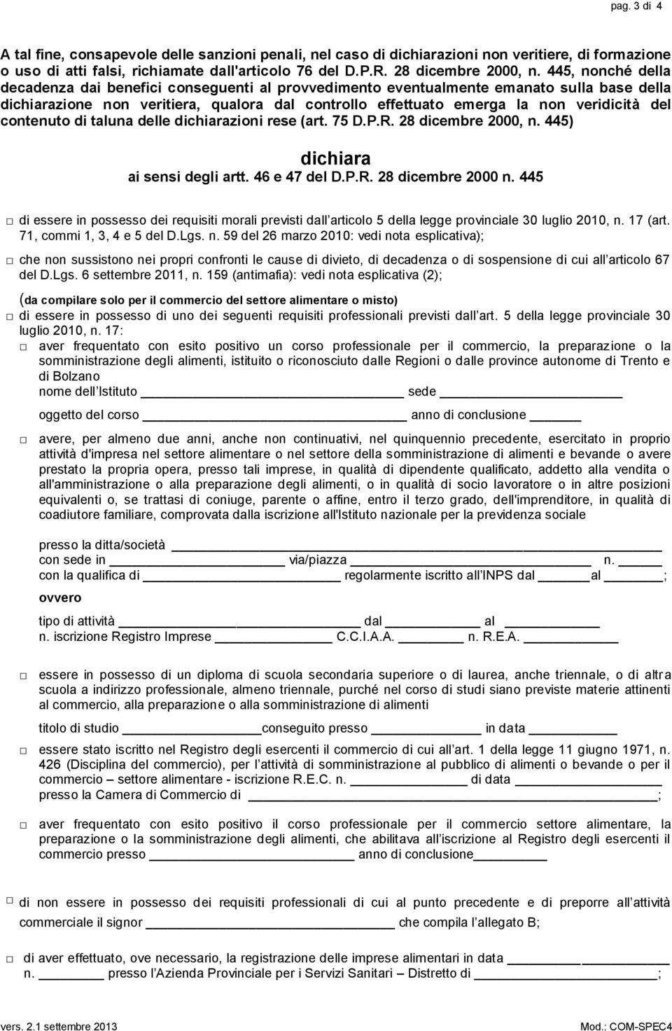 contenuto di taluna delle dichiarazioni rese (art. 75 D.P.R. 28 dicembre 2000, n. 445) dichiara ai sensi degli artt. 46 e 47 del D.P.R. 28 dicembre 2000 n.