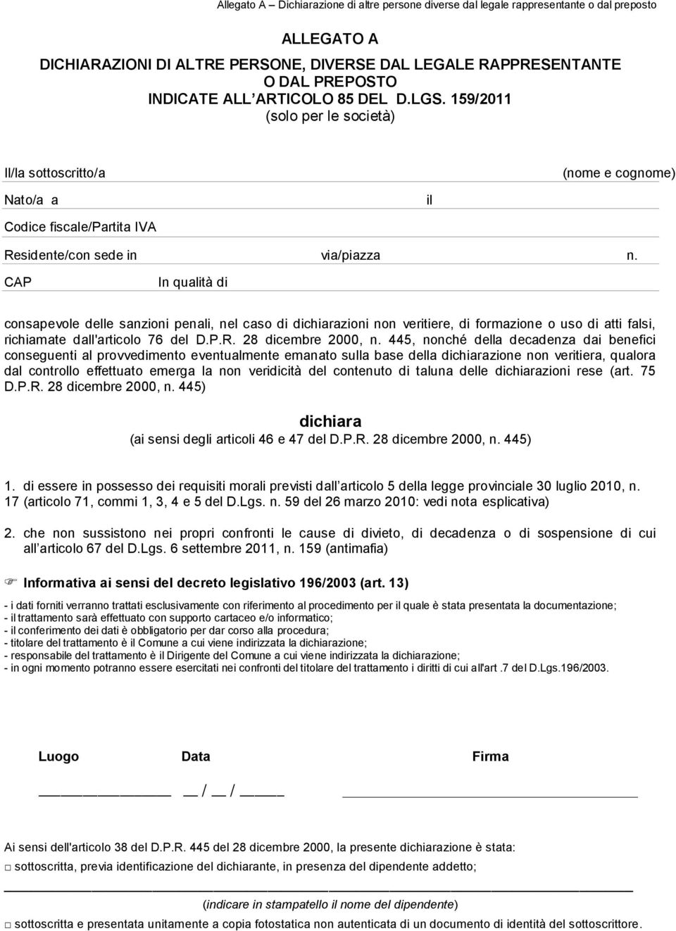 CAP In qualità di consapevole delle sanzioni penali, nel caso di dichiarazioni non veritiere, di formazione o uso di atti falsi, richiamate dall'articolo 76 del D.P.R. 28 dicembre 2000, n.