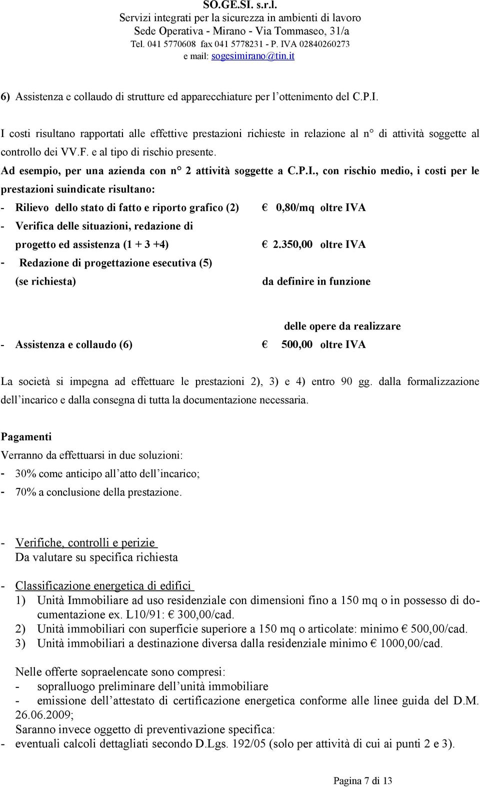 Ad esempio, per una azienda con n 2 attività soggette a C.P.I.