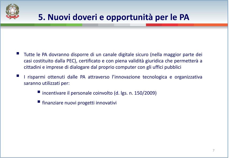 dialogare dal proprio computer con gli uffici pubblici Irisparmi ottenuti dalle PA attraverso l innovazione tecnologica e