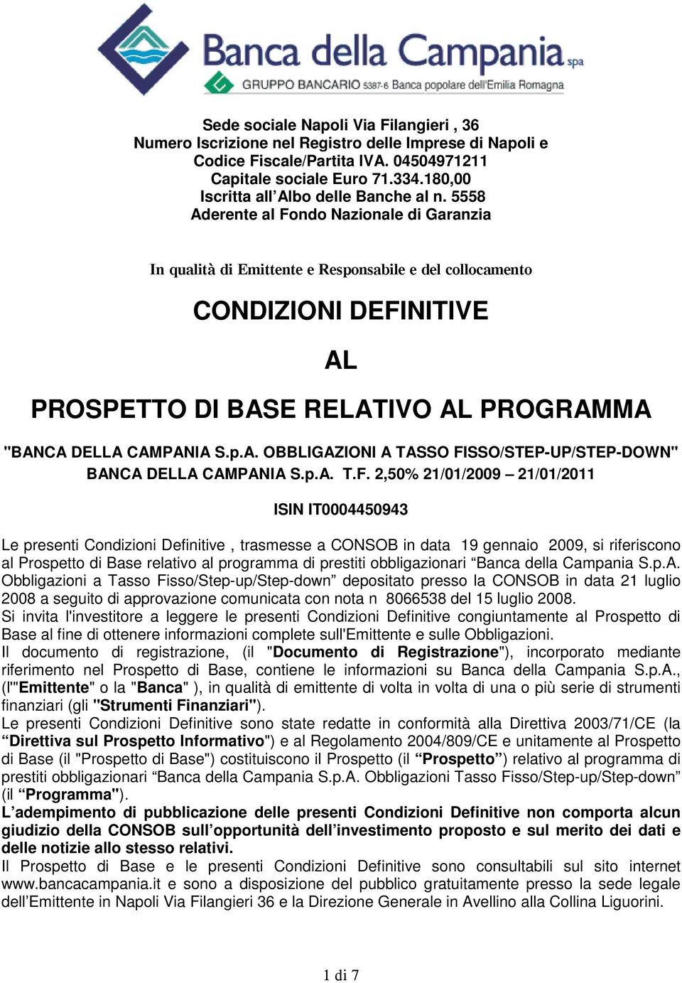 5558 Aderente al Fondo Nazionale di Garanzia In qualità di Emittente e Responsabile e del collocamento CONDIZIONI DEFINITIVE AL PROSPETTO DI BASE RELATIVO AL PROGRAMMA "BANCA DELLA CAMPANIA S.p.A. OBBLIGAZIONI A TASSO FISSO/STEP-UP/STEP-DOWN" BANCA DELLA CAMPANIA S.