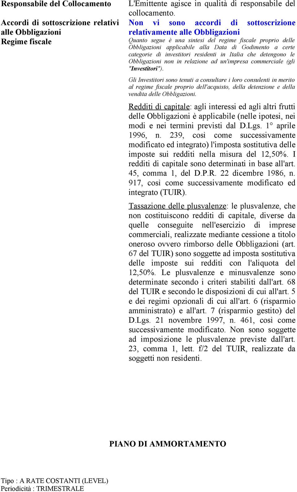 investitori residenti in Italia che detengono le Obbligazioni non in relazione ad un'impresa commerciale (gli "Investitori").