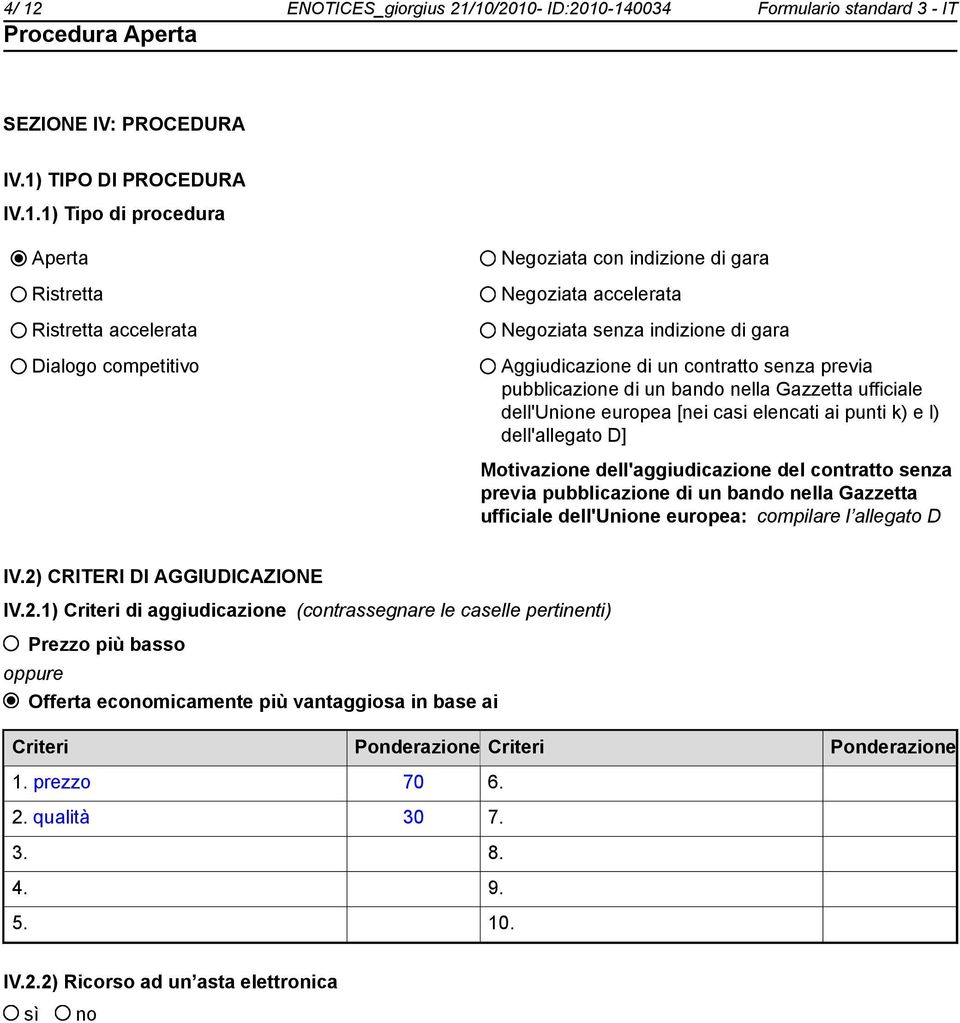 dell'unione europea [nei casi elencati ai punti k) e l) dell'allegato D] Motivazione dell'aggiudicazione del contratto senza previa pubblicazione di un bando nella Gazzetta ufficiale dell'unione