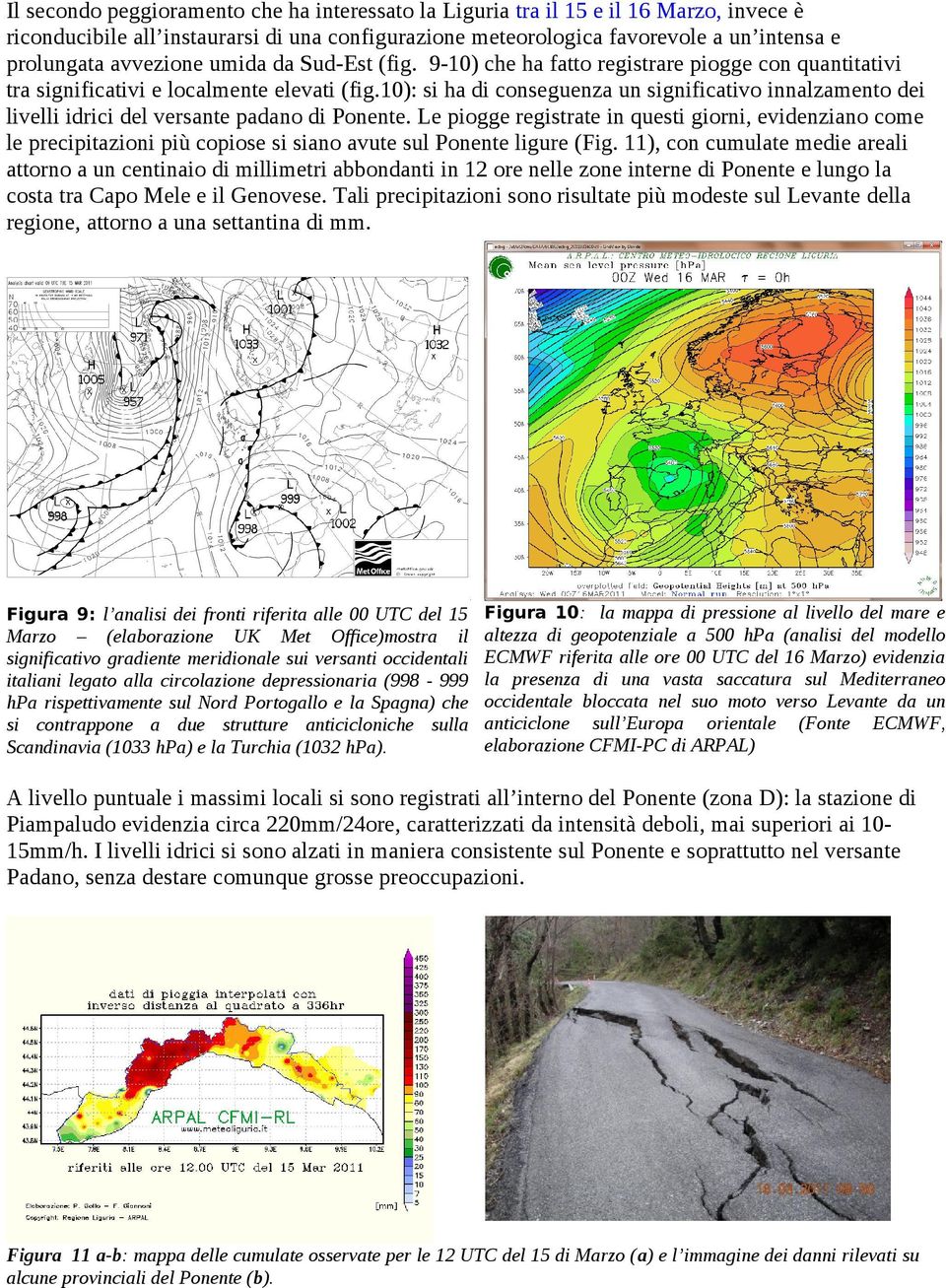 10): si ha di conseguenza un significativo innalzamento dei livelli idrici del versante padano di Ponente.