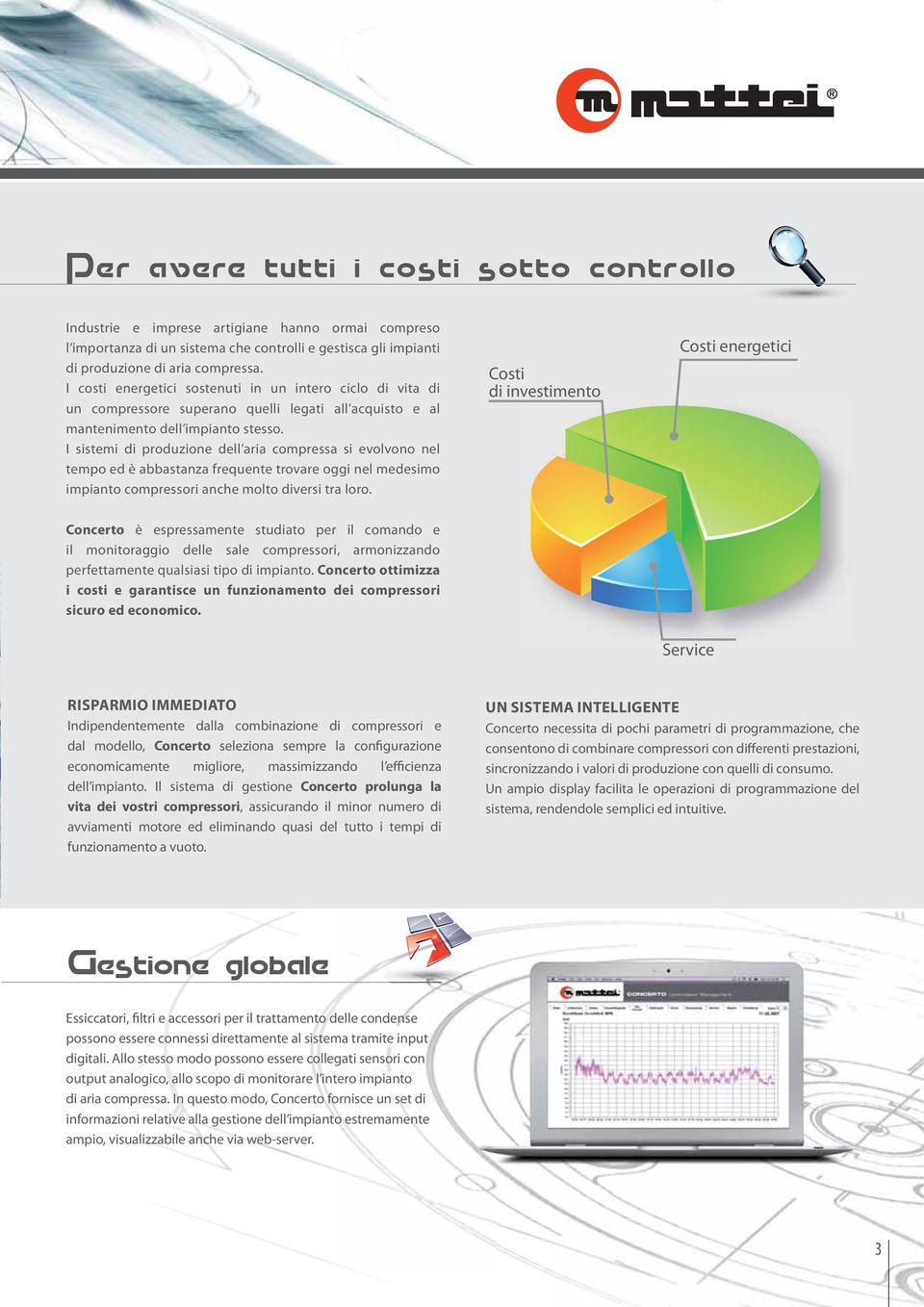 I sistemi di produzione dell aria compressa si evolvono nel tempo ed è abbastanza frequente trovare oggi nel medesimo impianto compressori anche molto diversi tra loro.