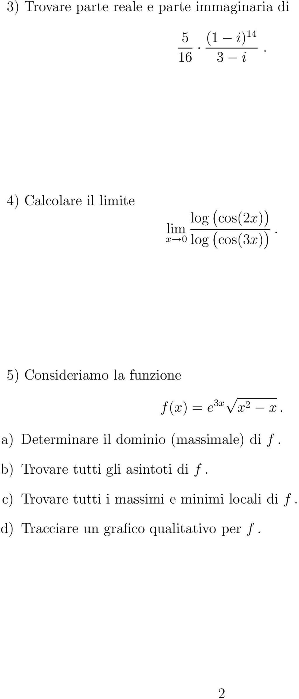 5 Consideriamo la funzione f = e 3. a Determinare il dominio massimale di f.