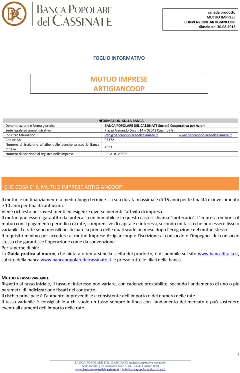 Piazza Armando Diaz n.14 03043 Cassino (Fr) Indirizzo telematico info@bancapopolaredelcassinate.