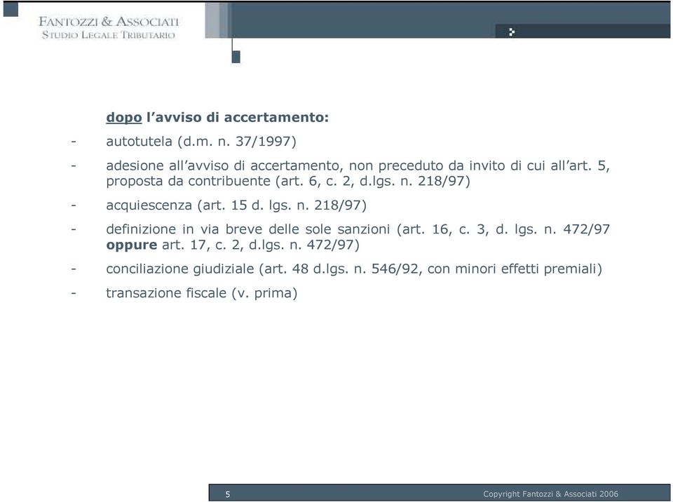 2, d.lgs. n. 218/97) - acquiescenza (art. 15 d. lgs. n. 218/97) - definizione in via breve delle sole sanzioni (art. 16, c. 3, d.