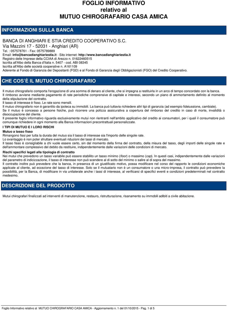 01622460515 Iscritta all'albo della Banca d'italia n. 5407 - cod. ABI 08345 Iscritta all'albo delle società cooperative n.