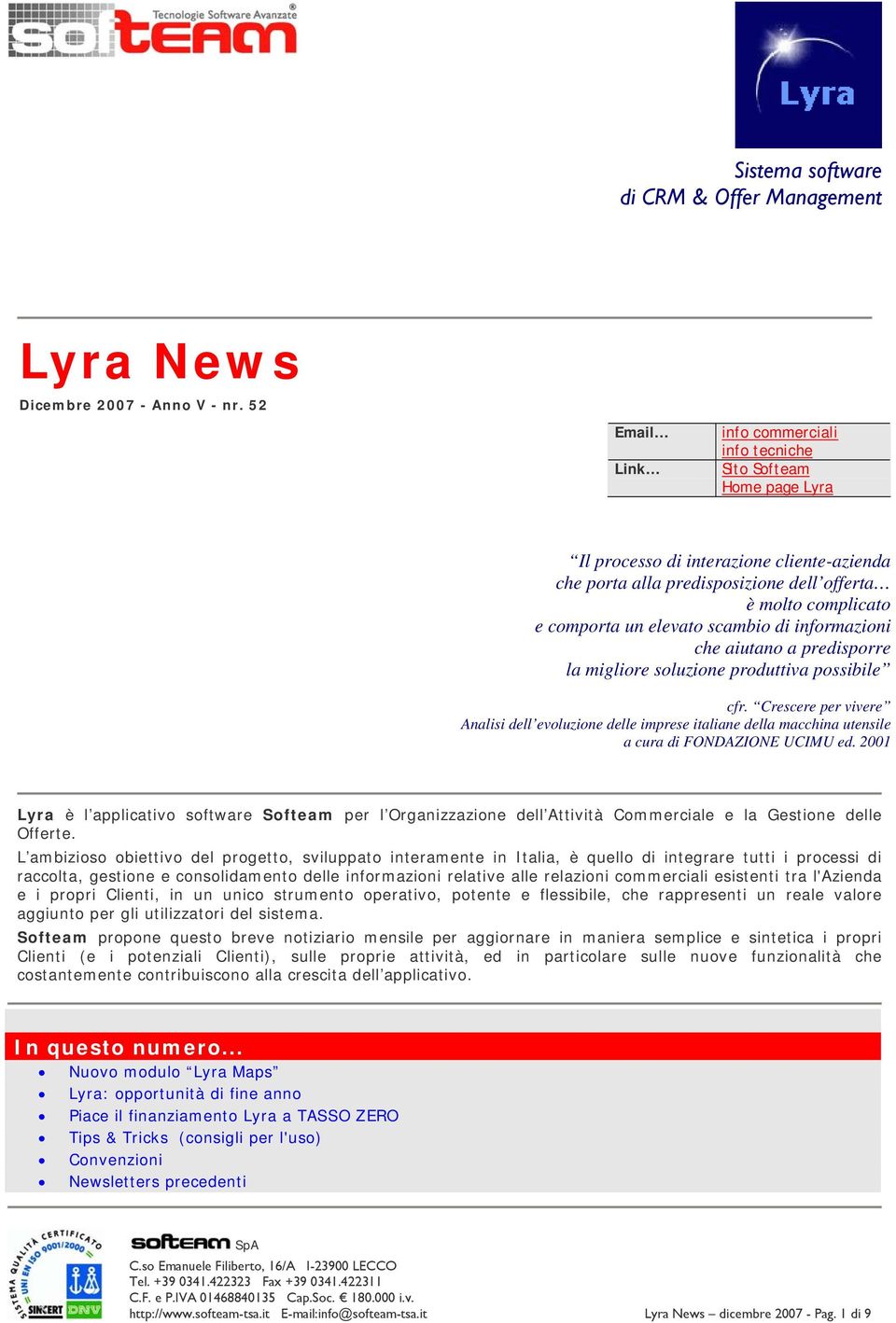 infrmazini che aiutan a predisprre la miglire sluzine prduttiva pssibile cfr. Crescere per vivere Analisi dell evluzine delle imprese italiane della macchina utensile a cura di FONDAZIONE UCIMU ed.