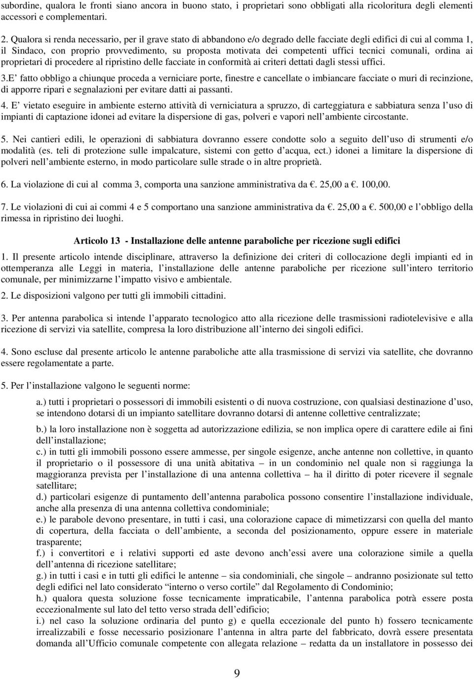 uffici tecnici comunali, ordina ai proprietari di procedere al ripristino delle facciate in conformità ai criteri dettati dagli stessi uffici. 3.