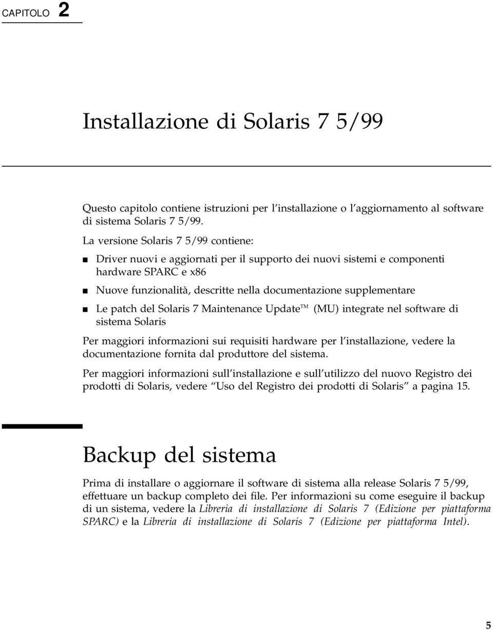 4 Le patch del Solaris 7 Maintenance Update TM (MU) integrate nel software di sistema Solaris Per maggiori informazioni sui requisiti hardware per l installazione, vedere la documentazione fornita