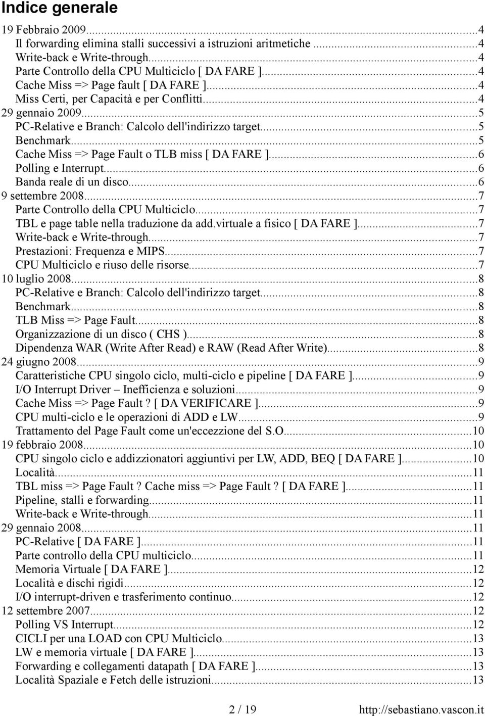 ..5 Cache Miss => Page Fault o TLB miss [ DA FARE ]...6 Polling e Interrupt...6 Banda reale di un disco...6 9 settembre 2008...7 Parte Controllo della CPU Multiciclo.