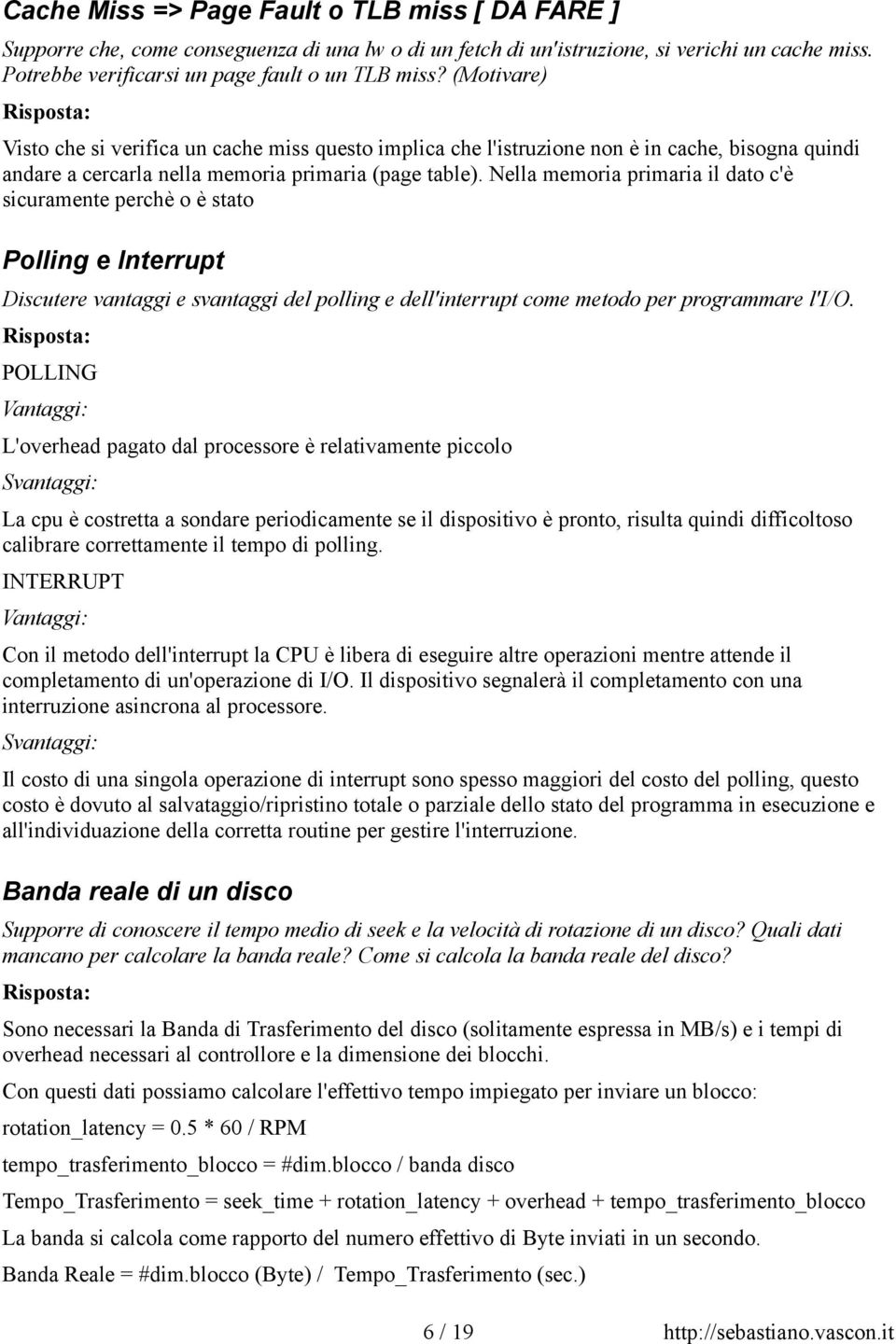 Nella memoria primaria il dato c'è sicuramente perchè o è stato Polling e Interrupt Discutere vantaggi e svantaggi del polling e dell'interrupt come metodo per programmare l'i/o.