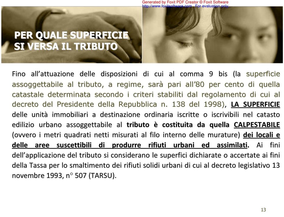 138 del 1998), LA SUPERFICIE delle unità immobiliari a destinazione ordinaria iscritte o iscrivibili nel catasto edilizio urbano assoggettabile al tributo è costituita da quella CALPESTABILE (ovvero