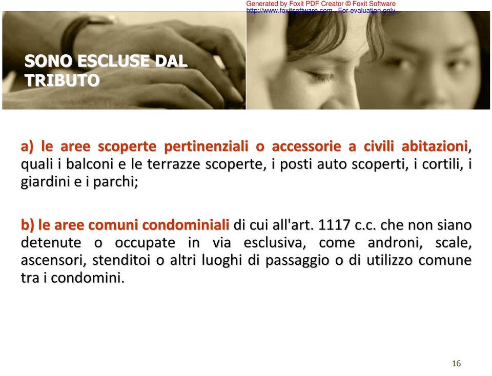 comuni condominiali di cui all'art. 1117 c.c. che non siano detenute o occupate in via esclusiva, come