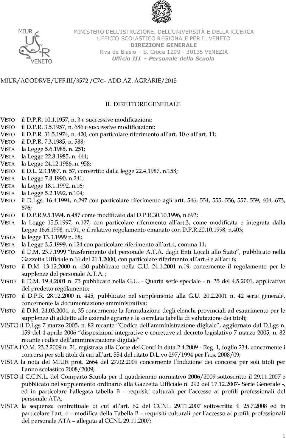 3 e successive modificazioni; VISTO il D.P.R. 3.5.1957, n. 686 e successive modificazioni; VISTO il D.P.R. 31.5.1974, n. 420, con particolare riferimento all art. 10 e all art. 11; VISTO il D.P.R. 7.