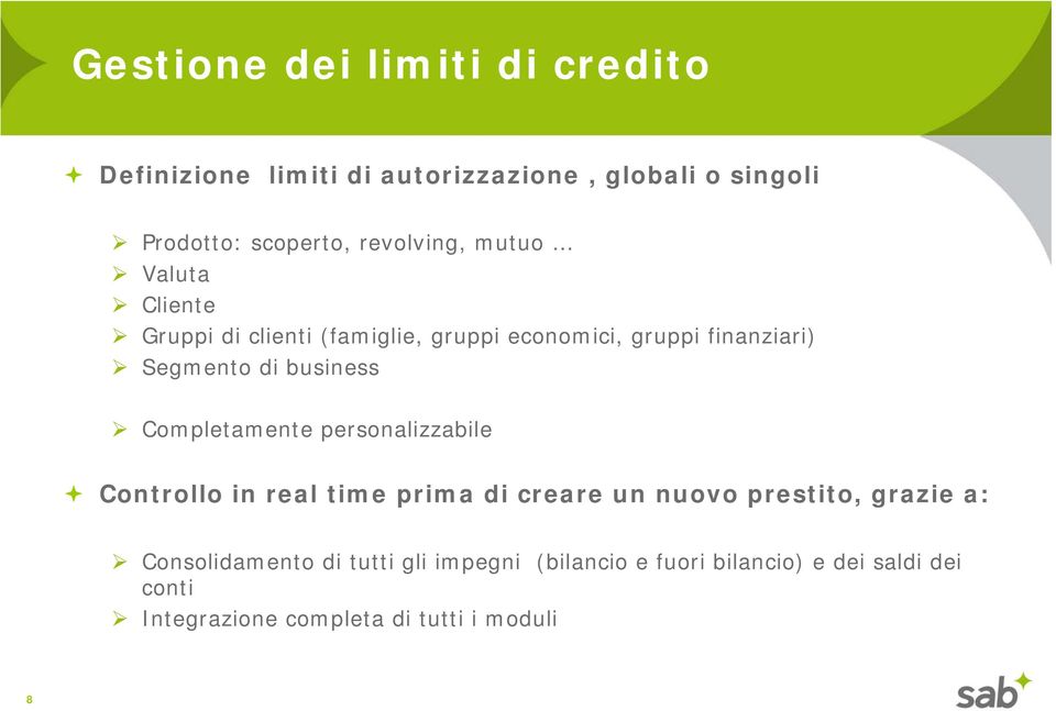 business Completamente personalizzabile Controllo in real time prima di creare un nuovo prestito, grazie a: