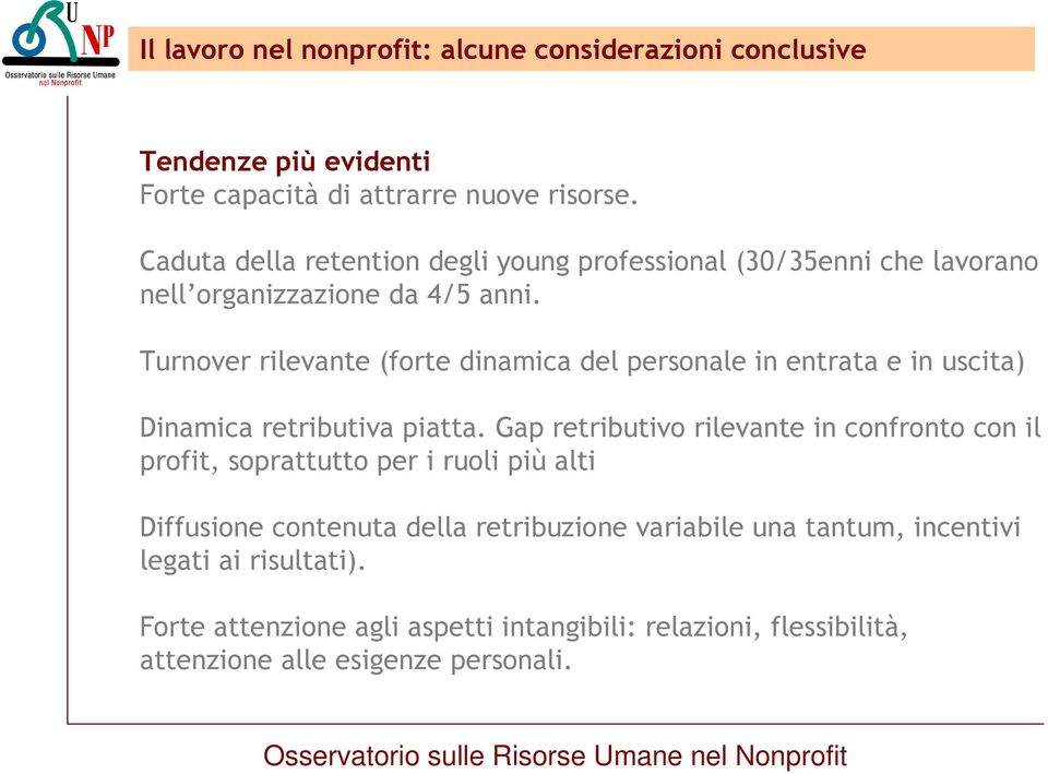 Turnover rilevante (forte dinamica del personale in entrata e in uscita) Dinamica retributiva piatta.