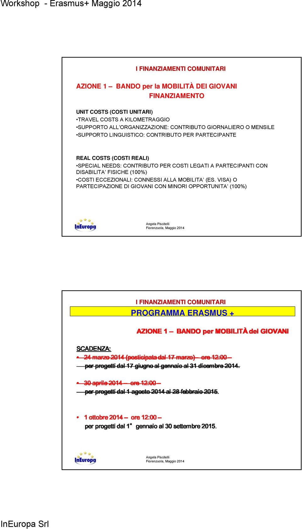 COSTS (COSTI REALI) SPECIAL NEEDS: CONTRIBUTO PER COSTI LEGATI A PARTECIPANTI CON DISABILITA FISICHE (100%) COSTI